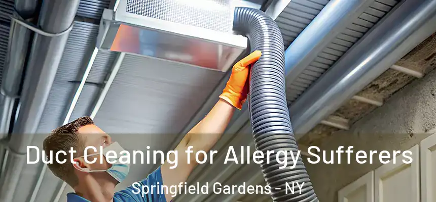  Duct Cleaning for Allergy Sufferers Springfield Gardens - NY