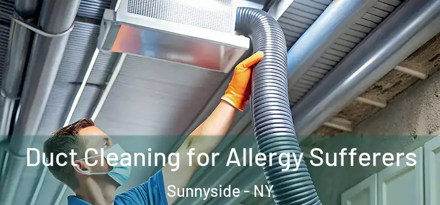  Duct Cleaning for Allergy Sufferers Sunnyside - NY