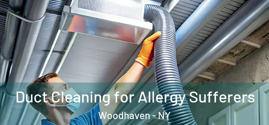  Duct Cleaning for Allergy Sufferers Woodhaven - NY