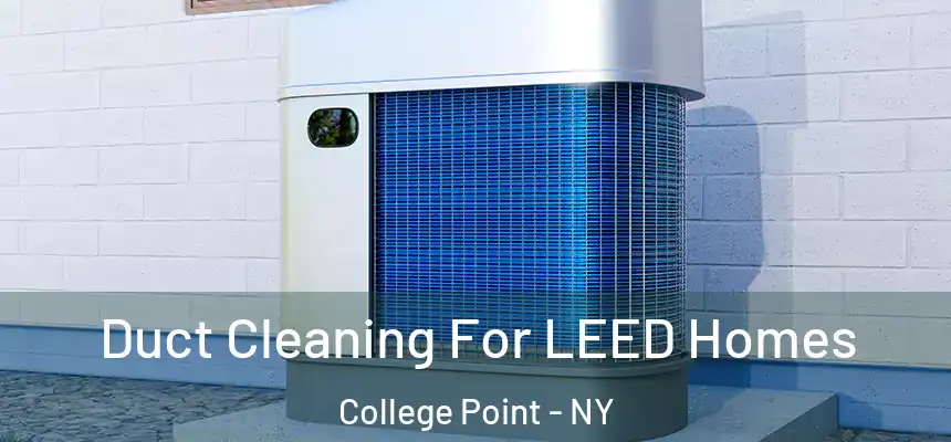  Duct Cleaning For LEED Homes College Point - NY