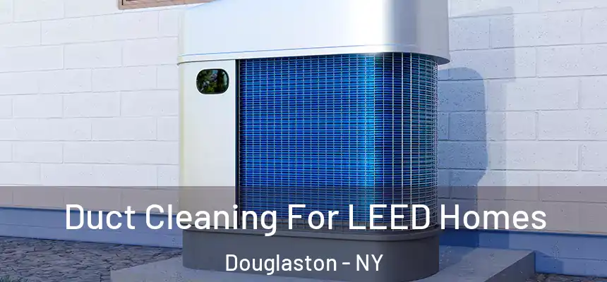  Duct Cleaning For LEED Homes Douglaston - NY