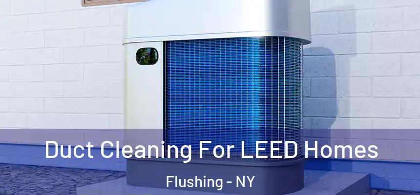 Duct Cleaning For LEED Homes Flushing - NY