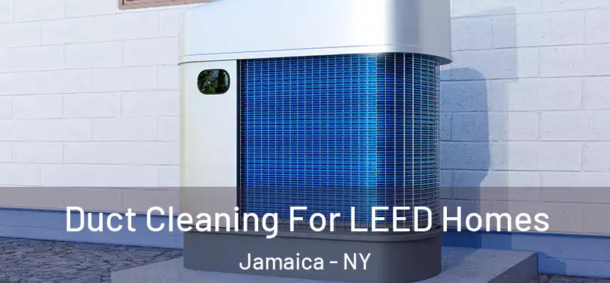  Duct Cleaning For LEED Homes Jamaica - NY
