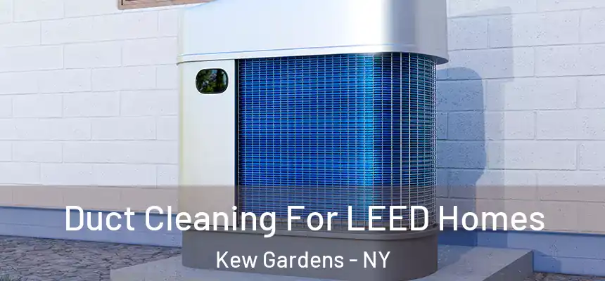 Duct Cleaning For LEED Homes Kew Gardens - NY