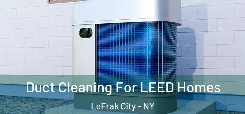  Duct Cleaning For LEED Homes LeFrak City - NY