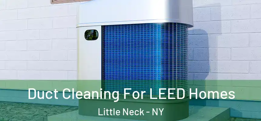  Duct Cleaning For LEED Homes Little Neck - NY