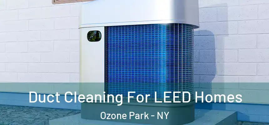 Duct Cleaning For LEED Homes Ozone Park - NY