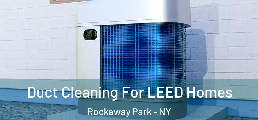  Duct Cleaning For LEED Homes Rockaway Park - NY