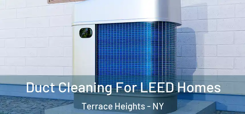  Duct Cleaning For LEED Homes Terrace Heights - NY