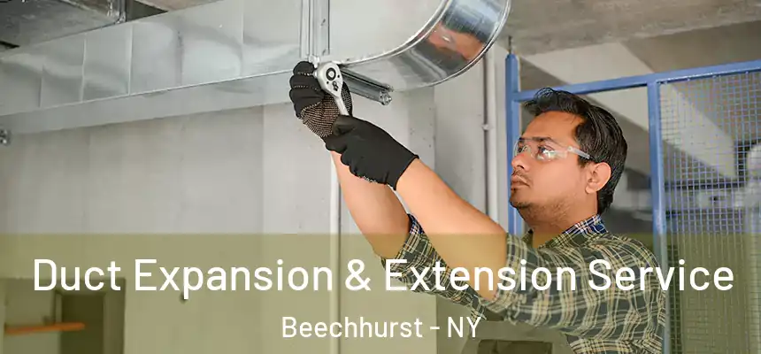  Duct Expansion & Extension Service Beechhurst - NY