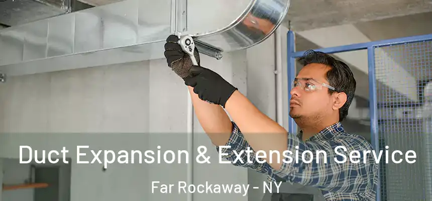 Duct Expansion & Extension Service Far Rockaway - NY