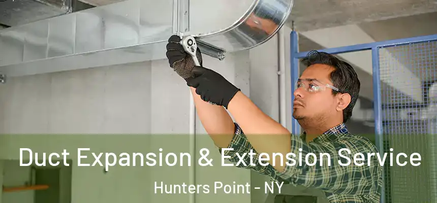  Duct Expansion & Extension Service Hunters Point - NY