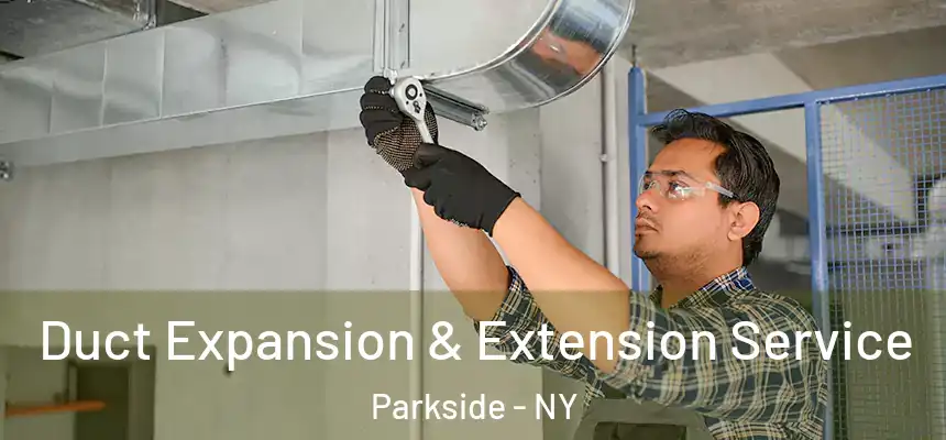 Duct Expansion & Extension Service Parkside - NY