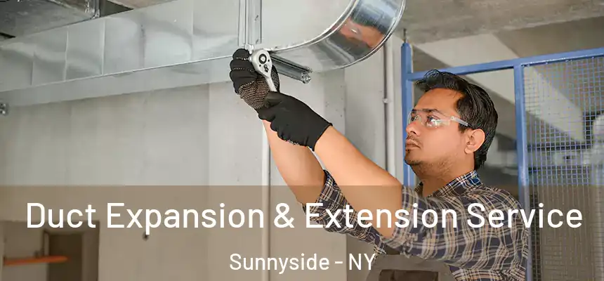 Duct Expansion & Extension Service Sunnyside - NY