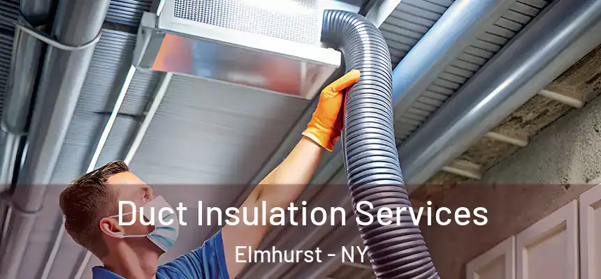 Duct Insulation Services Elmhurst - NY