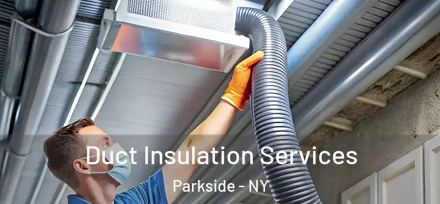 Duct Insulation Services Parkside - NY