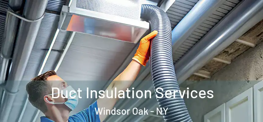 Duct Insulation Services Windsor Oak - NY