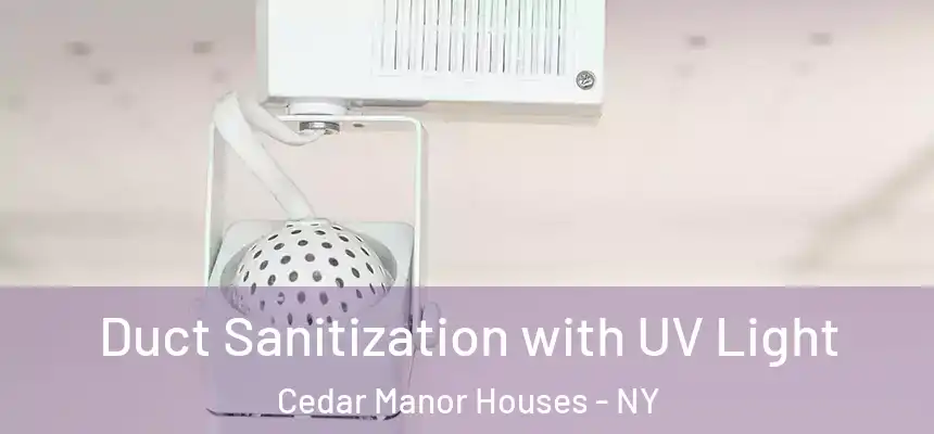 Duct Sanitization with UV Light Cedar Manor Houses - NY