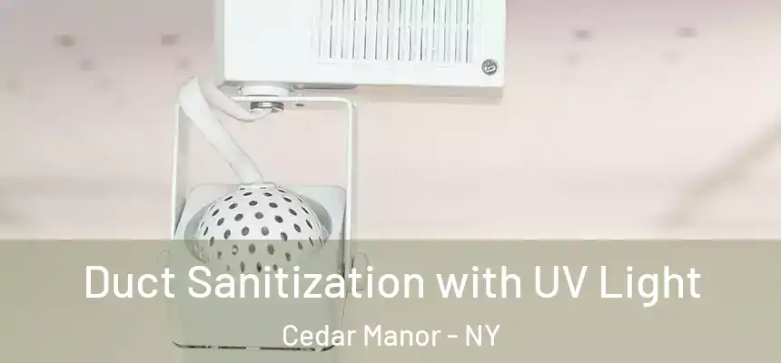 Duct Sanitization with UV Light Cedar Manor - NY