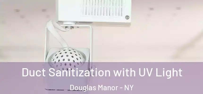  Duct Sanitization with UV Light Douglas Manor - NY