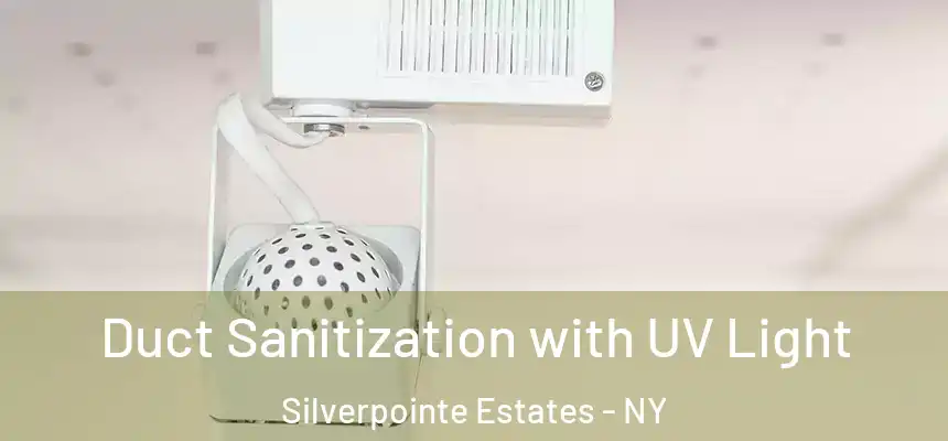 Duct Sanitization with UV Light Silverpointe Estates - NY