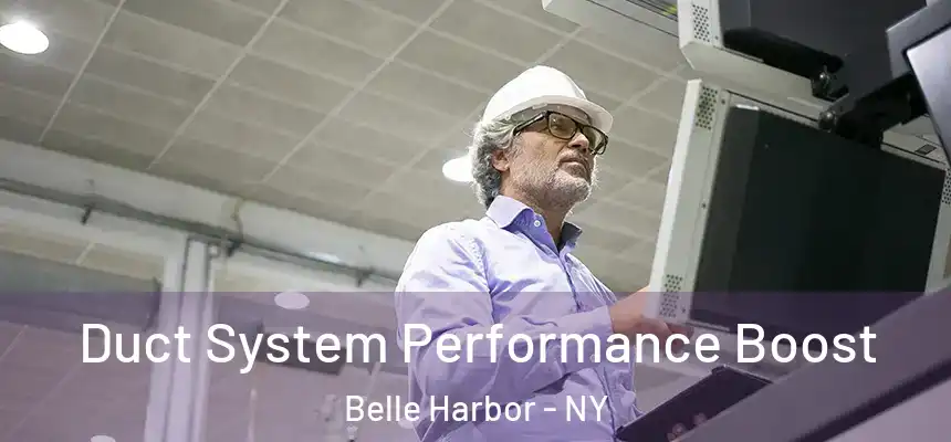 Duct System Performance Boost Belle Harbor - NY