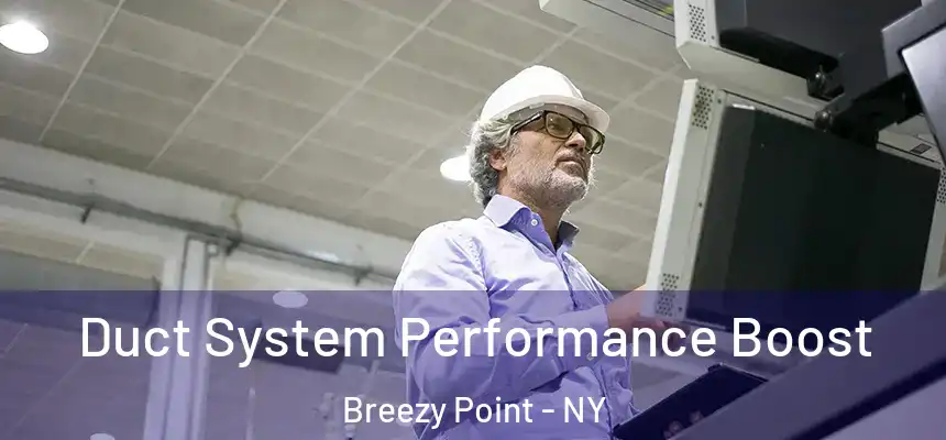 Duct System Performance Boost Breezy Point - NY