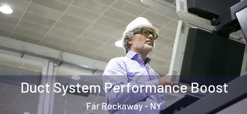 Duct System Performance Boost Far Rockaway - NY