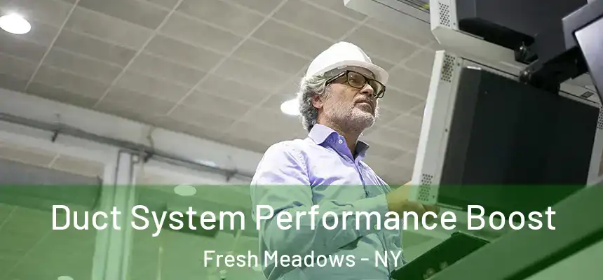  Duct System Performance Boost Fresh Meadows - NY