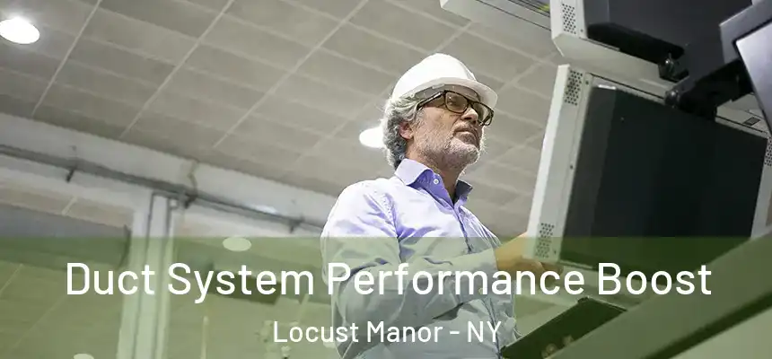  Duct System Performance Boost Locust Manor - NY