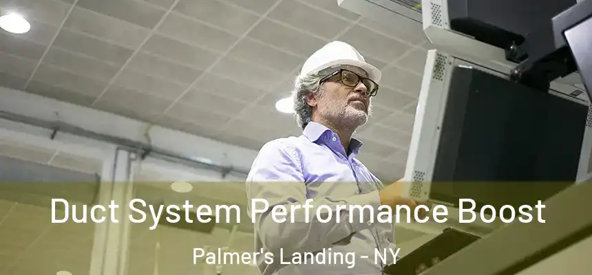 Duct System Performance Boost Palmer's Landing - NY