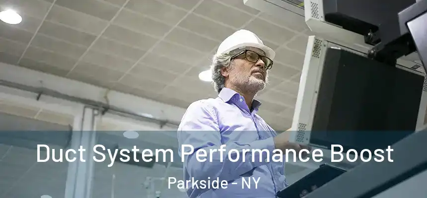Duct System Performance Boost Parkside - NY