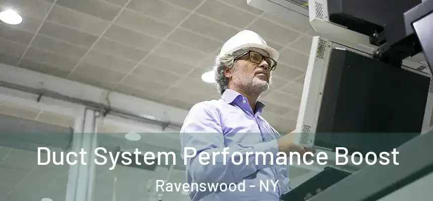 Duct System Performance Boost Ravenswood - NY