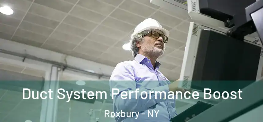  Duct System Performance Boost Roxbury - NY