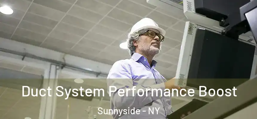 Duct System Performance Boost Sunnyside - NY