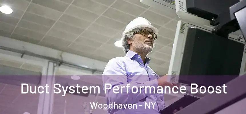 Duct System Performance Boost Woodhaven - NY
