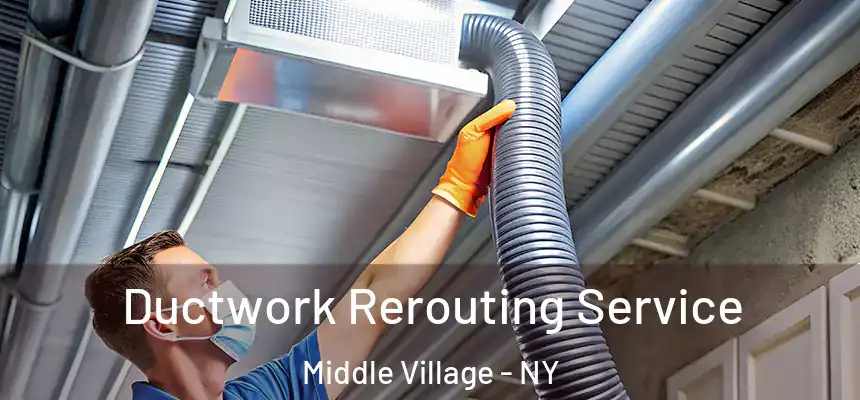 Ductwork Rerouting Service Middle Village - NY