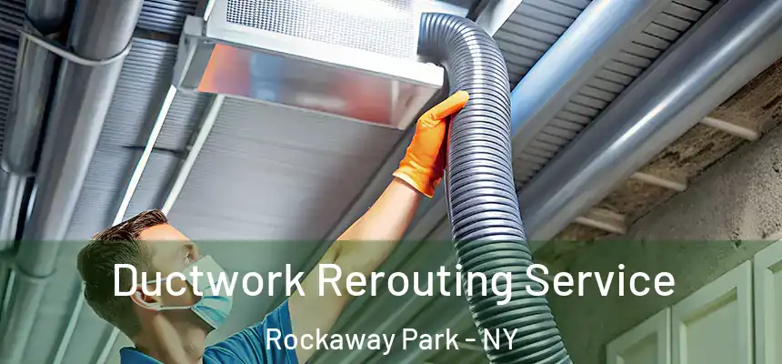  Ductwork Rerouting Service Rockaway Park - NY