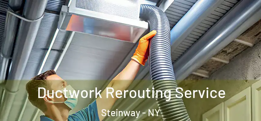 Ductwork Rerouting Service Steinway - NY