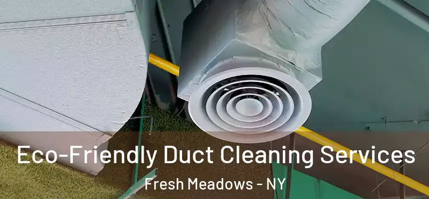 Eco-Friendly Duct Cleaning Services Fresh Meadows - NY