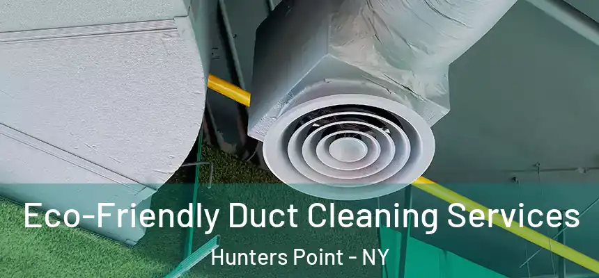  Eco-Friendly Duct Cleaning Services Hunters Point - NY