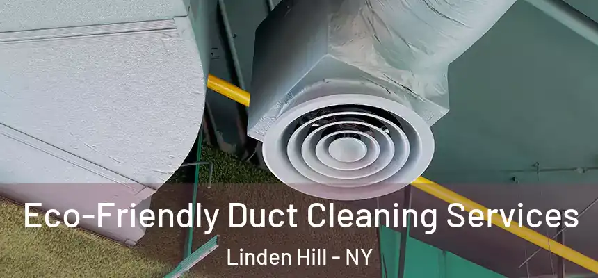  Eco-Friendly Duct Cleaning Services Linden Hill - NY