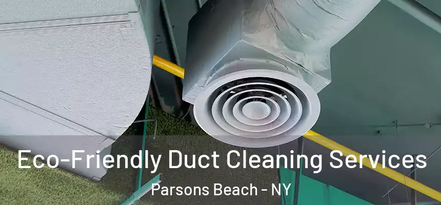  Eco-Friendly Duct Cleaning Services Parsons Beach - NY
