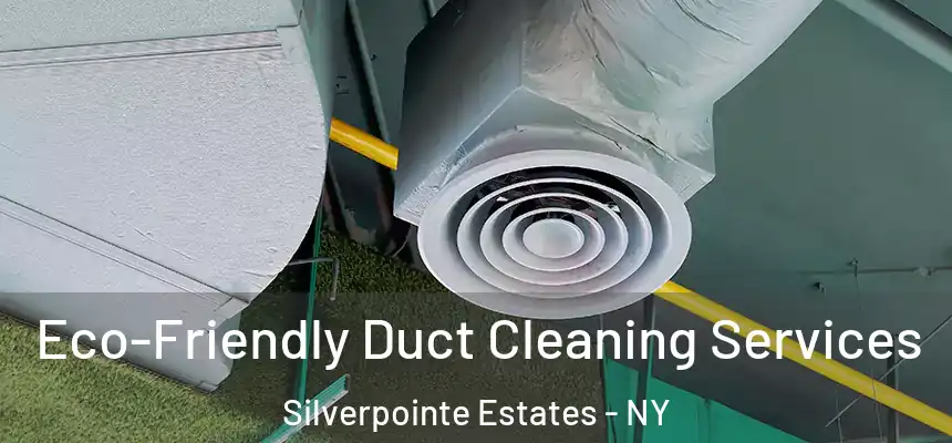  Eco-Friendly Duct Cleaning Services Silverpointe Estates - NY