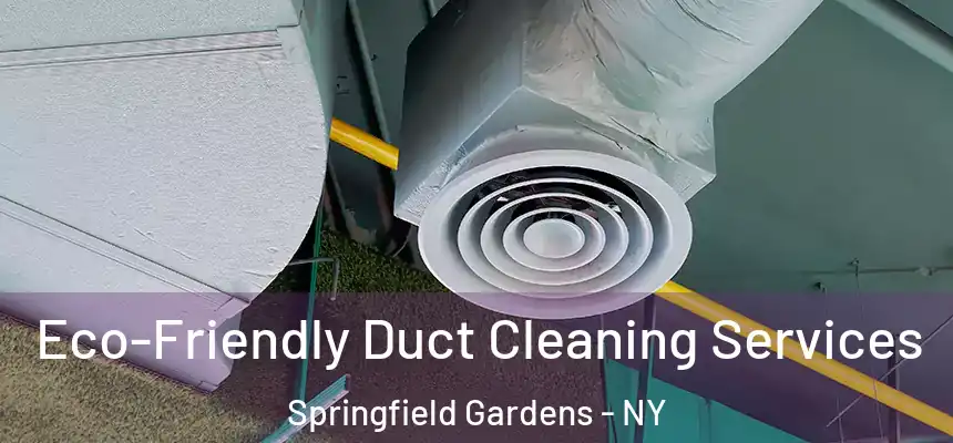 Eco-Friendly Duct Cleaning Services Springfield Gardens - NY