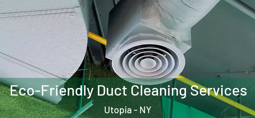  Eco-Friendly Duct Cleaning Services Utopia - NY