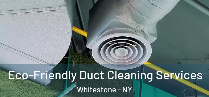 Eco-Friendly Duct Cleaning Services Whitestone - NY