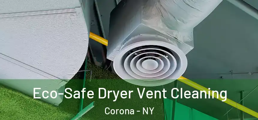  Eco-Safe Dryer Vent Cleaning Corona - NY