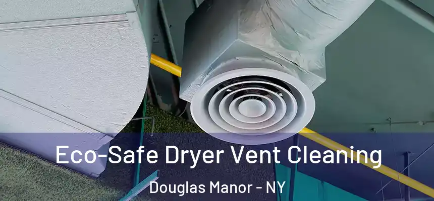  Eco-Safe Dryer Vent Cleaning Douglas Manor - NY