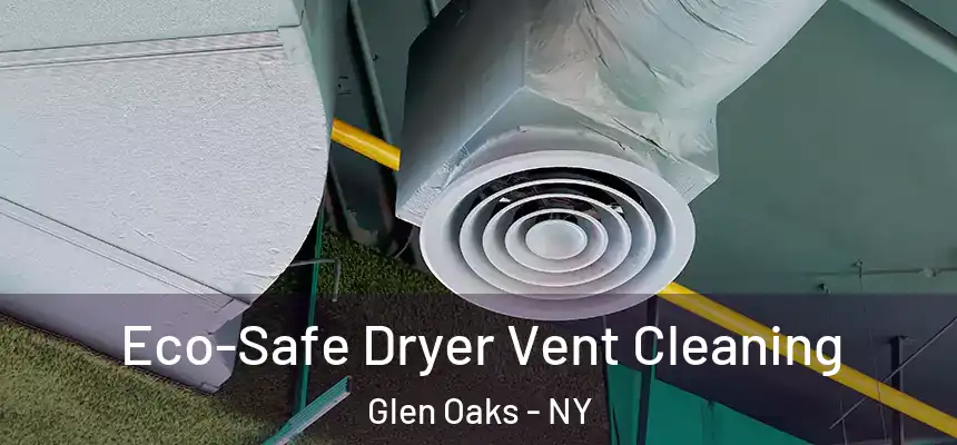 Eco-Safe Dryer Vent Cleaning Glen Oaks - NY